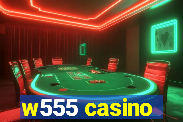 w555 casino